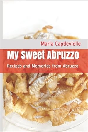 Seller image for My Sweet Abruzzo: Recipes and Memories from Abruzzo for sale by GreatBookPrices