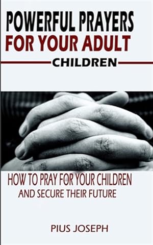 Immagine del venditore per Powerful Prayers for Your Adult Children: How to Pray for Your Children and Secure their Future venduto da GreatBookPrices