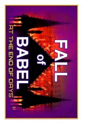 Seller image for Fall Of Babel: At The Time Of The End for sale by GreatBookPrices