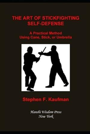 Bild des Verkufers fr The Art of Stick Fighting Self-Defense: A Practical Method Using Cane, Stick, or Umbrella zum Verkauf von GreatBookPrices