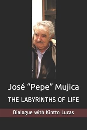 Image du vendeur pour Jos "Pepe" Mujica: The Labyrinths of Life mis en vente par GreatBookPrices