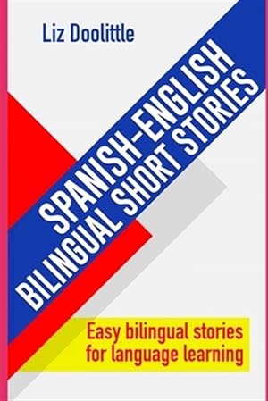 Imagen del vendedor de SPANISH-ENGLISH BILINGUAL SHORT STORIES. Easy bilingual stories for language learning.: Spanish speakers looking to learn English and English speakers a la venta por GreatBookPricesUK