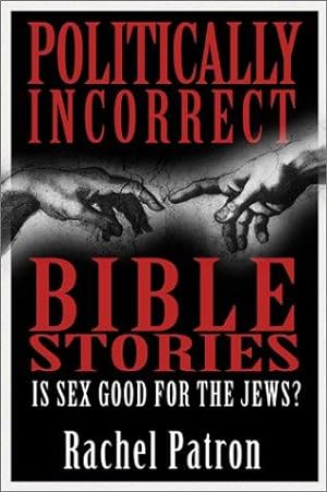 Imagen del vendedor de Politically Incorrect Bible Stories: Is Sex Good for the Jews? a la venta por WeBuyBooks