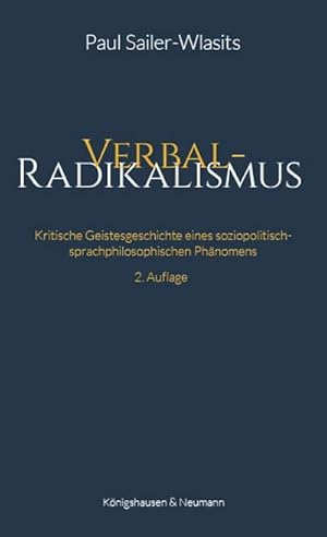 Bild des Verkufers fr Verbalradikalismus : Kritische Geistesgeschichte eines soziopolitisch-sprachphilosophischen Phnomens zum Verkauf von AHA-BUCH GmbH