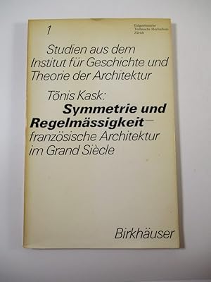 Symmetrie und Regelmäßigkeit - französische Architektur im Grand Siécle. (= Eidgenössische Techni...