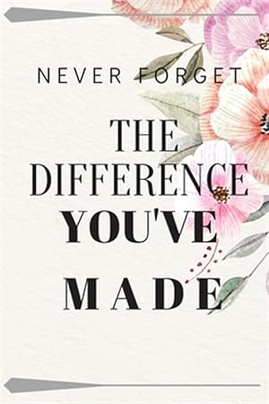 Seller image for Never Forget The Difference You've Made: Retirement Gifts (6*9 in) 120 page for sale by GreatBookPrices
