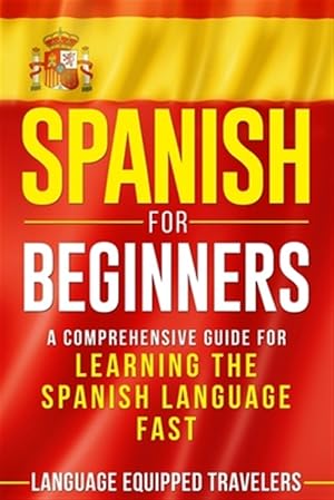 Seller image for Spanish for Beginners: A Comprehensive Guide for Learning the Spanish Language Fast for sale by GreatBookPrices