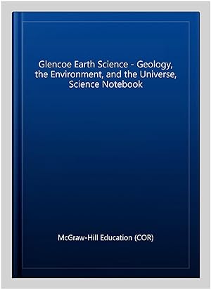 Seller image for Glencoe Earth Science - Geology, the Environment, and the Universe, Science Notebook for sale by GreatBookPrices