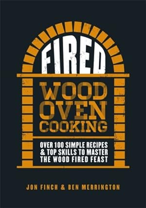 Immagine del venditore per Fired : Over 100 Simple Recipes & Top Skills to Master the Wood Fired Feast venduto da GreatBookPricesUK