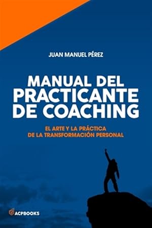 Imagen del vendedor de Manual del practicante de Coaching: El Arte y la Pra?ctica de la Transformacio?n Personal a la venta por GreatBookPrices