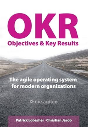 Immagine del venditore per Objectives & Key Results (OKR): The agile operating system for modern organizations venduto da GreatBookPrices