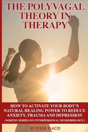Immagine del venditore per The Polyvagal Theory in Therapy: The Polyvagal Theory: How To Activate Your Body's Natural Healing Power To Reduce Anxiety, Trauma, And Depression (No venduto da GreatBookPrices