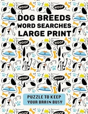 Image du vendeur pour Dog Breeds Word Search Large Print: Discover More than 400 dog breeds & crossbreeds - 8.5 x 11 inches, 50 pages - Gift for Word Puzzles Lovers mis en vente par GreatBookPrices