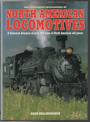 Image du vendeur pour The Illustrated Encyclopedia of North American Locomotives: A Historical Directory of over 150 Years of North American Rail Power. mis en vente par Time Booksellers