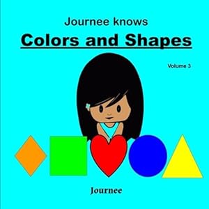 Seller image for Journee Knows Colors And Shapes Volume 3: A Fun Picture Guessing Game Book for Kids Ages 2-5 Year Old's - Learning Basic Colors And Shapes Theme. for sale by GreatBookPrices