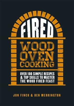 Seller image for Fired : Over 100 Simple Recipes & Top Skills to Master the Wood Fired Feast for sale by GreatBookPrices