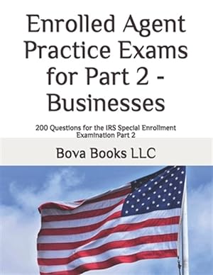 Immagine del venditore per Enrolled Agent Practice Exams for Part 2 - Businesses: 200 Questions for the IRS Special Enrollment Examination Part 2 venduto da GreatBookPrices