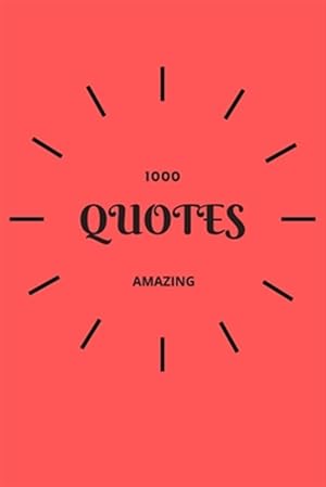 Immagine del venditore per 1000 Amazing Quotes: Simple, Positive And Inspirational Quotes venduto da GreatBookPrices
