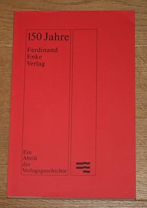150 Jahre Ferdinand Enke Verlag. Ein Abriß der Verlagsgeschichte.