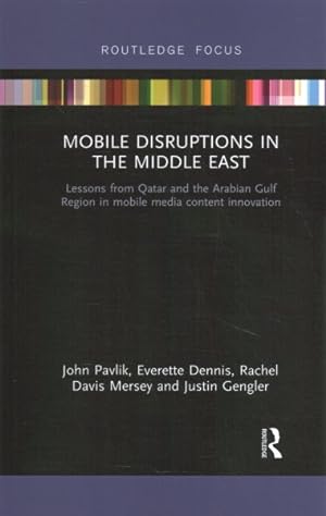 Imagen del vendedor de Mobile Disruptions in the Middle East : Lessons from Qatar and the Arabian Gulf Region in Mobile Media Content Innovation a la venta por GreatBookPricesUK