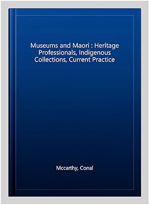 Seller image for Museums and Maori : Heritage Professionals, Indigenous Collections, Current Practice for sale by GreatBookPricesUK