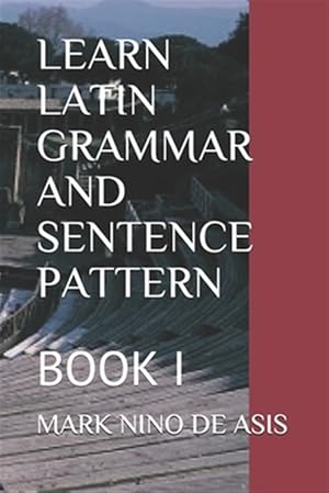 Seller image for Learn Latin Grammar and Sentence Pattern: Book I for sale by GreatBookPrices