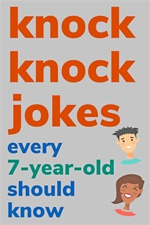 Image du vendeur pour Knock Knock Jokes Every 7 Year Old Should Know: Plus Bonus Try Not To Laugh Game and Pictures To Color mis en vente par GreatBookPrices