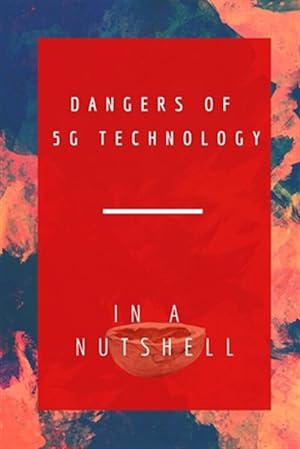 Bild des Verkufers fr Dangers of 5G Technology In A Nutshell zum Verkauf von GreatBookPrices