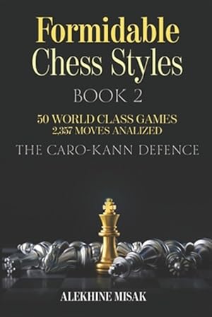 Seller image for Formidable Chess Styles: The Caro Kann Defense - Book 1 - An Analysis - 50 World Class Games - 2,357 Moves Analyzed - Chess for Beginners Inter for sale by GreatBookPrices