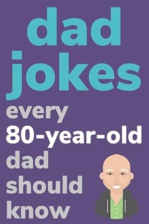 Image du vendeur pour Dad Jokes Every 80 Year Old Dad Should Know: Plus Bonus Try Not To Laugh Game mis en vente par GreatBookPrices