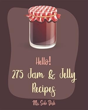 Seller image for Hello! 275 Jam & Jelly Recipes: Best Jam & Jelly Cookbook Ever For Beginners [Book 1] for sale by GreatBookPrices