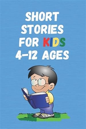 Imagen del vendedor de Short Stories for Kids 4 - 12 Ages: Short Stories for Children 4 - 12 years old a la venta por GreatBookPrices