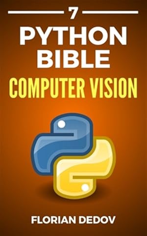 Seller image for The Python Bible Volume 7: Computer Vision (OpenCV, Object Recognition) for sale by GreatBookPricesUK