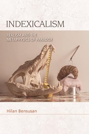 Bild des Verkufers fr Indexicalism : Realism and the Metaphysics of Paradox zum Verkauf von GreatBookPricesUK