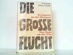 Bild des Verkufers fr Die groe Flucht - Es begann an der Weichsel - Das Ende an der Elbe. zum Verkauf von Antiquariat Ehbrecht - Preis inkl. MwSt.