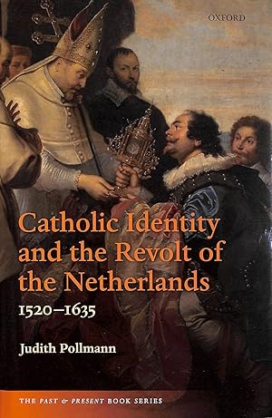 Seller image for Catholic Identity and the Revolt of the Netherlands, 1520-1635 (The Past & Present Book Series) for sale by M Godding Books Ltd