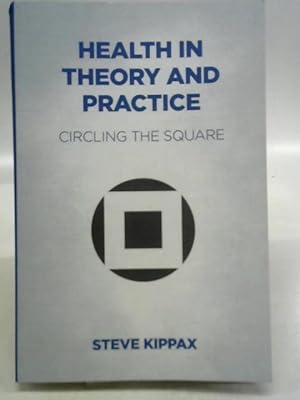 Imagen del vendedor de Health in Theory and Practice: Circling the Square a la venta por World of Rare Books