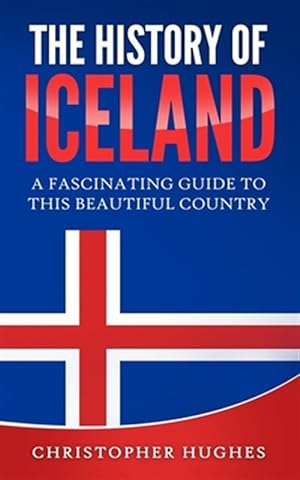 Seller image for The History of Iceland: A Fascinating Guide to this Beautiful Country for sale by GreatBookPrices