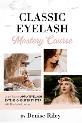 Image du vendeur pour Bombshell Lashes Classic Eyelash Mastery Course: Learn how to apply eyelash extensions step by step mis en vente par GreatBookPrices