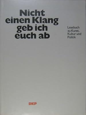 Bild des Verkufers fr Nicht einen Klang geb ich euch ab. Lesebuch zu Kunst, Kultur und Politik. zum Verkauf von Rotes Antiquariat