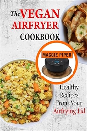 Bild des Verkufers fr The Vegan Airfryer Cookbook: Healthy Recipes From Your Air Frying Lid zum Verkauf von GreatBookPricesUK