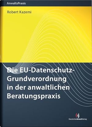 Seller image for Die EU-Datenschutz-Grundverordnung in der anwaltlichen Beratungspraxis (AnwaltsPraxis) for sale by buchversandmimpf2000