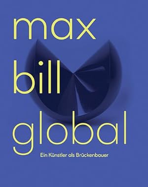 Bild des Verkufers fr Max Bill Global : Ein Knstler als Brckenbauer zum Verkauf von AHA-BUCH GmbH