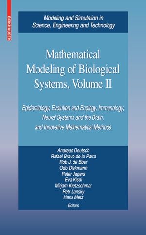 Seller image for Mathematical Modeling of Biological Systems, Volume II: Epidemiology, Evolution and Ecology, Immunology, Neural Systems and the Brain, and Innovative . in Science, Engineering and Technology) for sale by Antiquariat Thomas Haker GmbH & Co. KG
