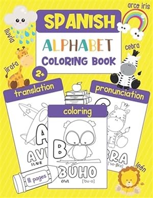 Seller image for Spanish Alphabet Coloring Book: Color & Learn the Spanish Alphabet and Words (100+ New Spanish Words with Translation, Pronunciation, & Picture to Col for sale by GreatBookPrices