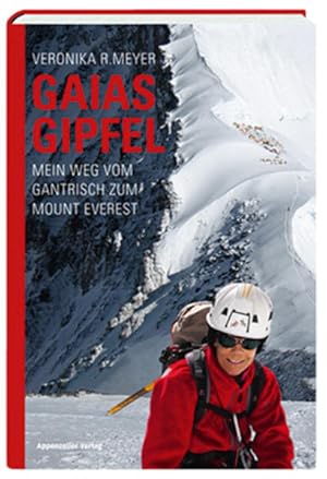 Gaias Gipfel : mein Weg vom Gantrisch zum Mount Everest.