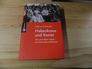 Seller image for Hakenkreuz und Kaviar : das mondne Leben im Nationalsozialismus. Fabrice d'Almeida. Aus dem Franz. von Harald Erhardt for sale by Versandantiquariat Schfer