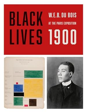 Imagen del vendedor de Black Lives 1900 : W.E.B. Du Bois At The Paris Exposition a la venta por GreatBookPrices