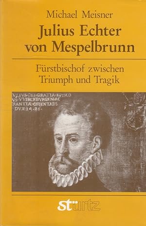 Bild des Verkufers fr Julius Echter von Mespelbrunn : Frstbischof zwischen Triumph und Tragik. zum Verkauf von Versandantiquariat Nussbaum