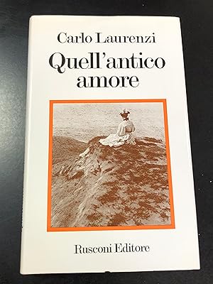 Laurenzi Carlo. Quell'antico amore. Rusconi 1972 - I.